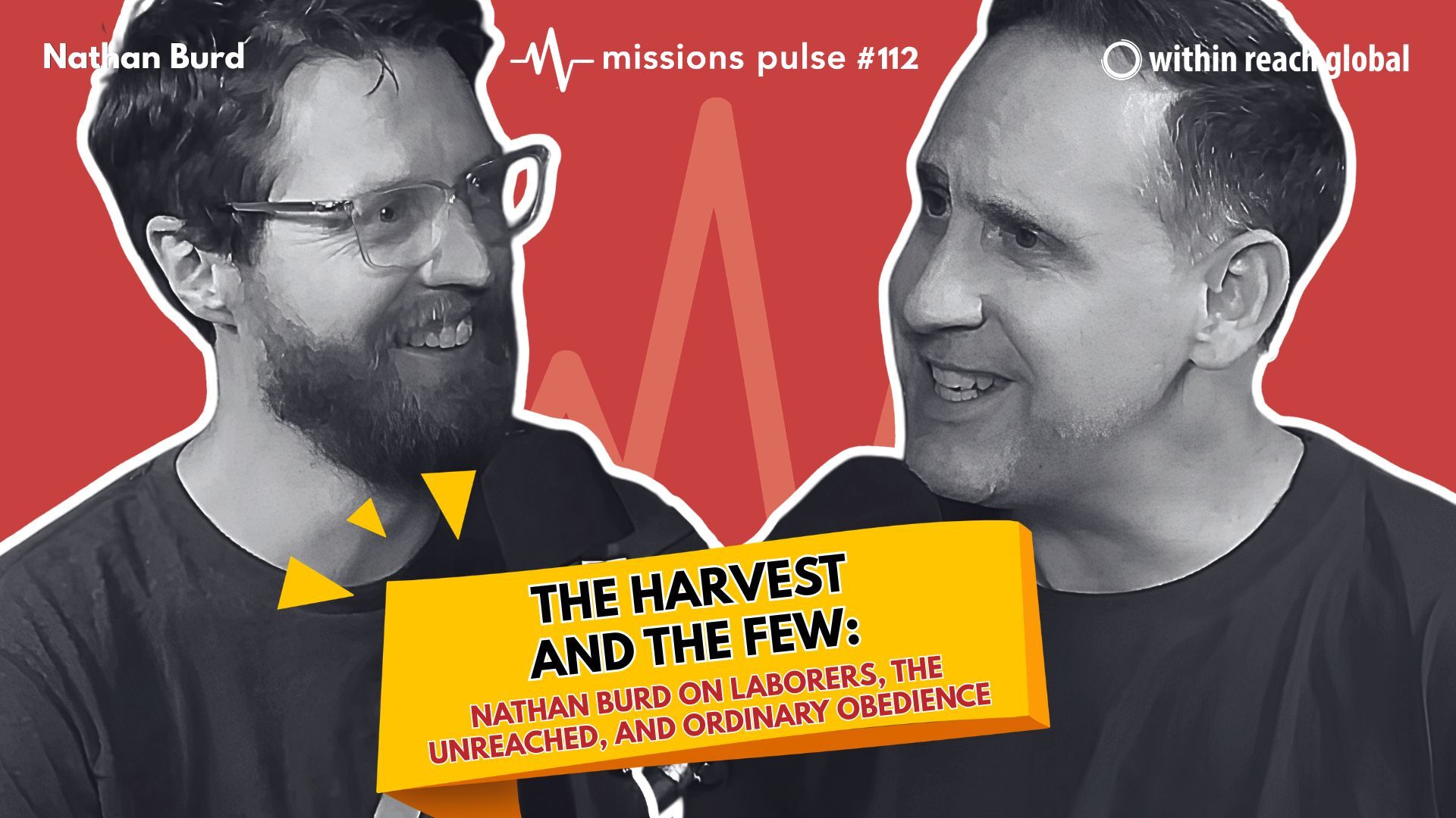#112: The Harvest and the Few: Nathan Burd on Laborers, the Unreached, and Ordinary Obedience